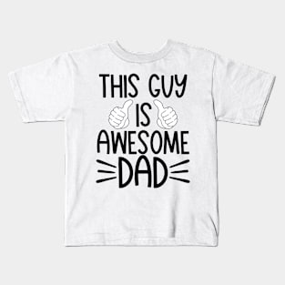 This guy is awesome dad Kids T-Shirt